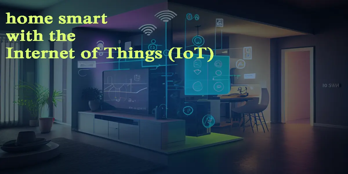 چگونه با اینترنت اشیا (IoT) خانه‌ی خود را هوشمند کنیم؟